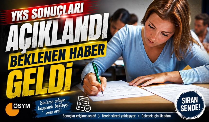 ÖSYM Duyurdu: 2026-YKS Sonuçları Açıklandı, Kayıt Takvimi Netleşti
