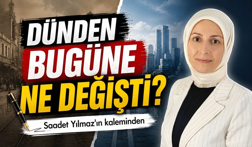 Dünden Bugüne Ne Değişti?