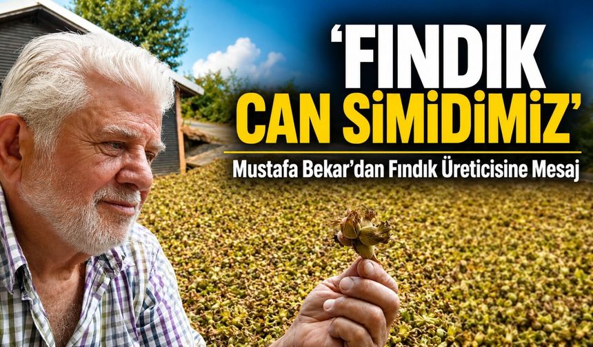 Bekar’dan Fındık İçin Dikkat Çeken Çıkış: “Bu Bizim Can Simidimiz”
