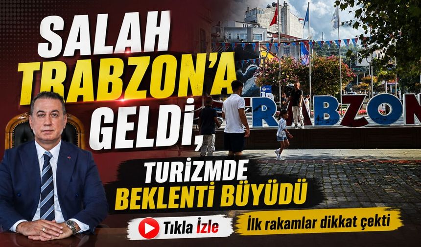 Muhammed Salah Trabzon’a geldi, turizmde beklenti büyüdü: İlk rakamlar dikkat çekti