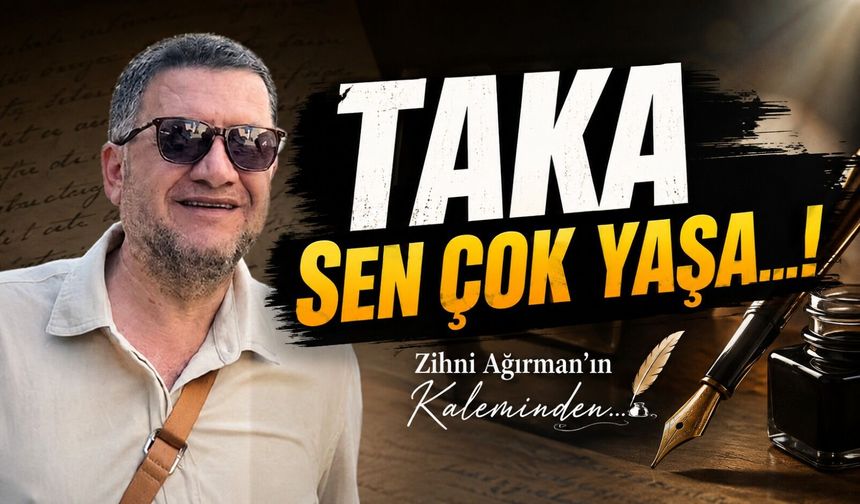 TAKA Sen Çok Yaşa…!