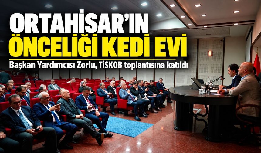Başkan Yardımcısı Zorlu, TİSKOB toplantısına katıldı; “Ortahisar’ın Önceliği Kedi Evi”