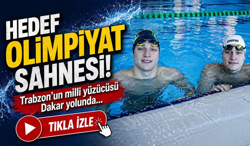 Trabzon’un milli yüzücüsü Dakar yolunda: Hedef olimpiyat sahnesi