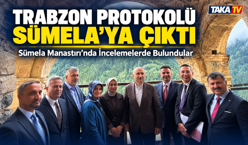 Trabzon Protokolü Sümela’ya Çıktı; Sümela Manastırı’nda İncelemelerde Bulundular