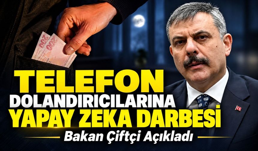 Telefon Dolandırıcılarına Yapay Zeka Darbesi; Bakan Çiftçi Açıkladı