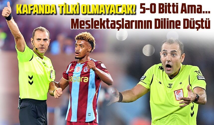 Trabzonspor 5-0 Kazandı Ama Hakem Konuşuldu: Forma Yorumu Gündem Oldu