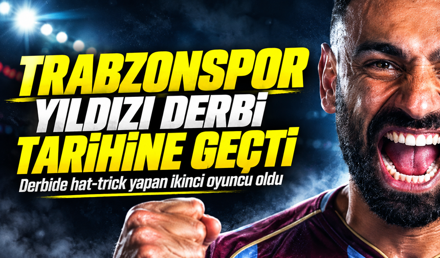 Trabzonspor Yıldızı Derbi Tarihine Geçti; Derbide hat-trick yapan ikinci oyuncu oldu