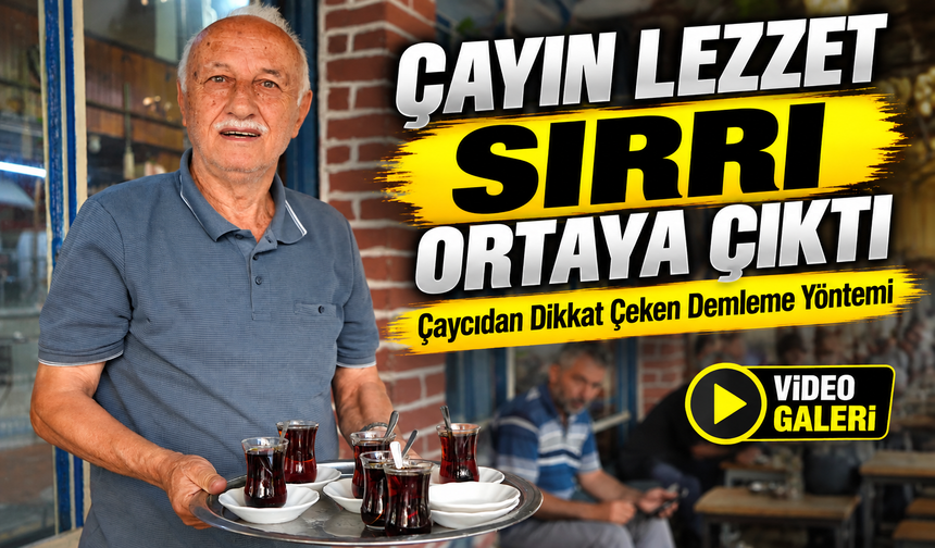 Çayın Lezzet Sırrı Ortaya Çıktı; Çaycıdan Dikkat Çeken Demleme Yöntemi
