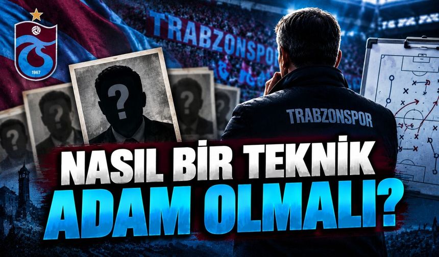 Trabzonspor’un Aradığı Teknik Direktör Profili: 5 Maddede Kritik Reçete
