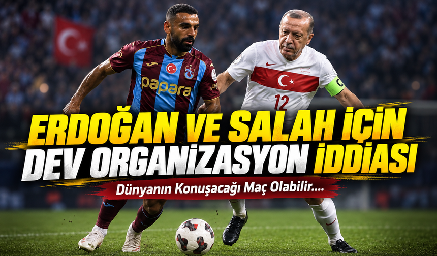 Erdoğan Ve Salah İçin Dev Organizasyon İddiası; Dünyanın Konuşacağı Maç Olabilir….