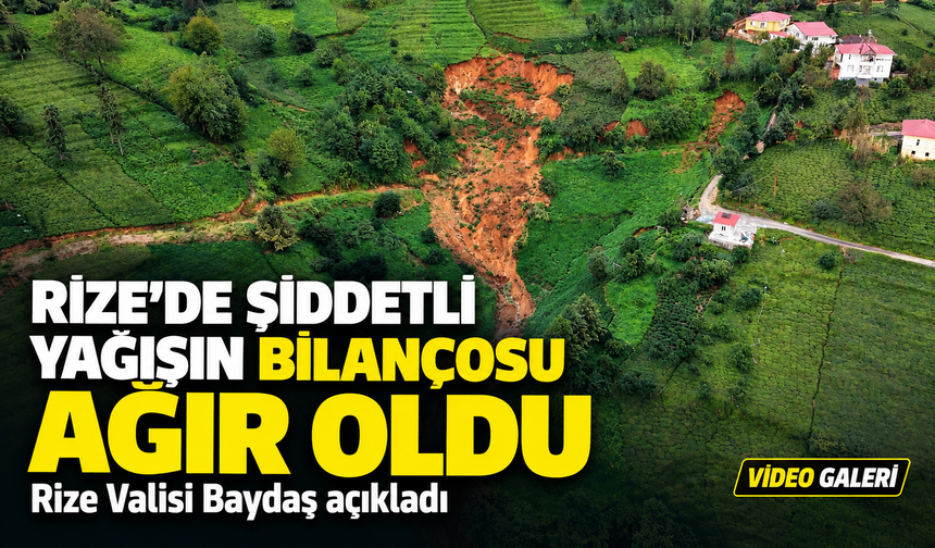 Rize’de Şiddetli Yağışın Bilançosu Ağır Oldu; Rize Valisi Baydaş açıkladı
