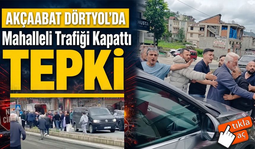 Akçaabat Dörtyol’da yol tepkisi: Mahalleli trafiği kapattı