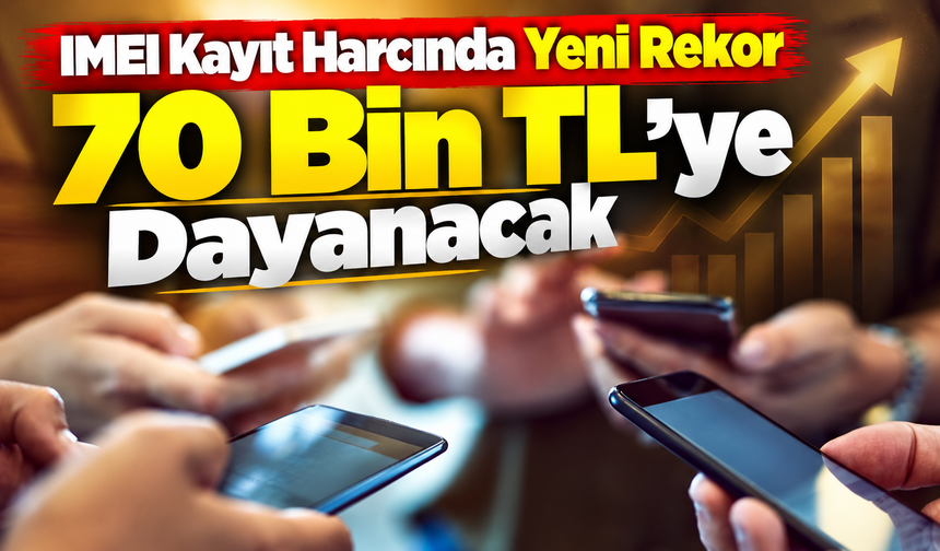 IMEI Kayıt Harcında Yeni Rekor: 70 Bin Tl’ye Dayanacak
