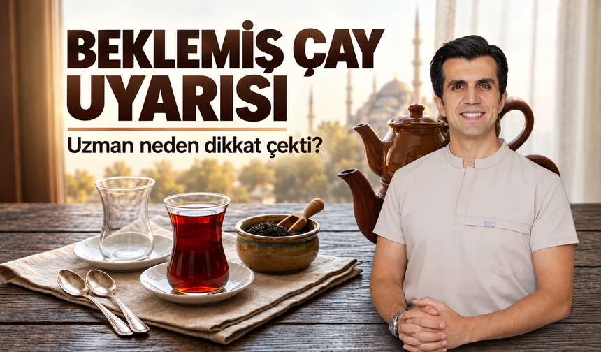 Beklemiş çay için uzman uyarısı: Demleme süresi neden önemli?