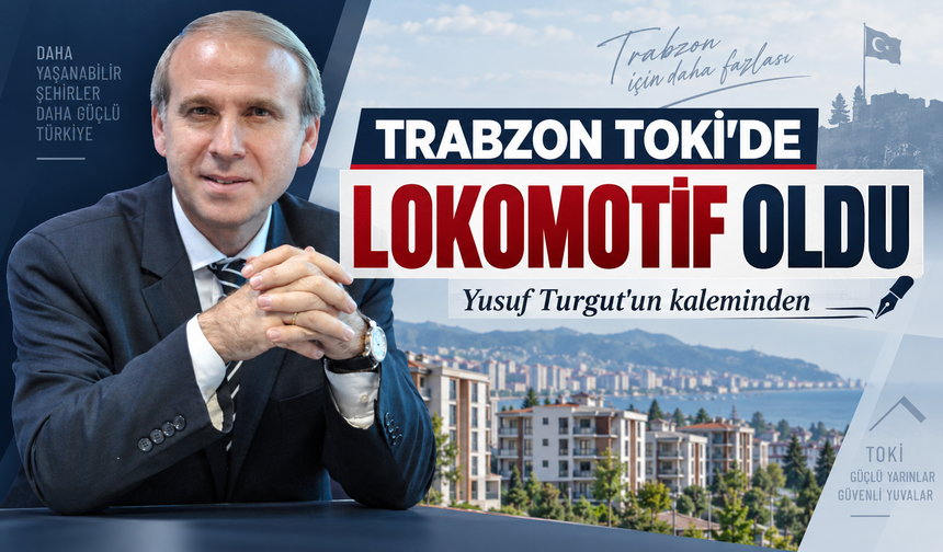 Trabzon Toki’de Lokomotif Oldu