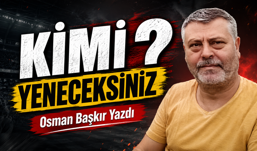 Kimi Yeneceksiniz?