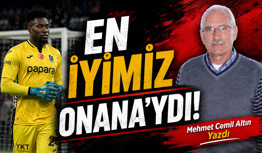 En İyimiz Onana’ydı!