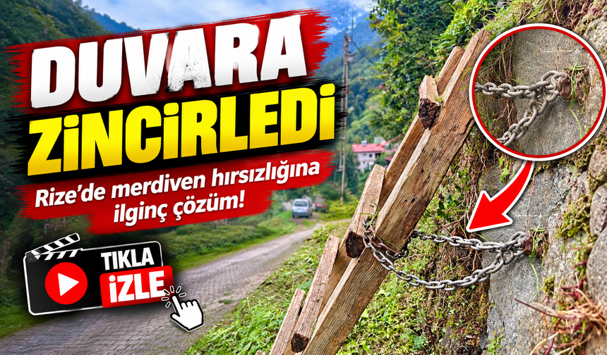 Rize’de merdiven hırsızlığına ilginç çözüm: Duvara zincirledi