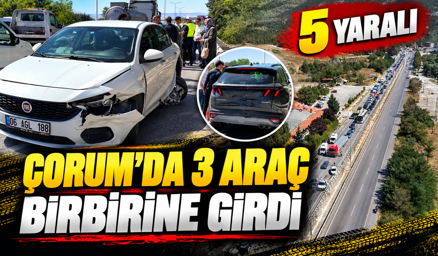 Çorum’da 3 araçlı zincirleme kaza: 5 kişi yaralandı
