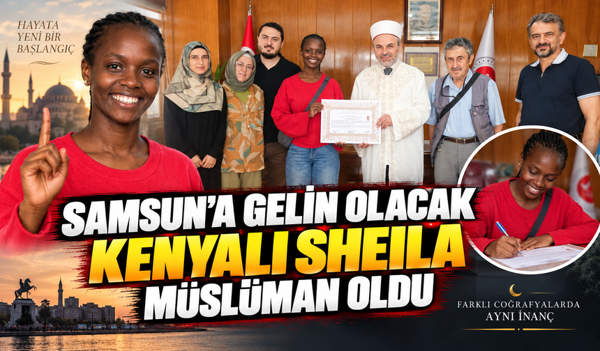 Samsun’a gelin olan Kenyalı Sheila Müslüman oldu, “Sıla” ismini aldı