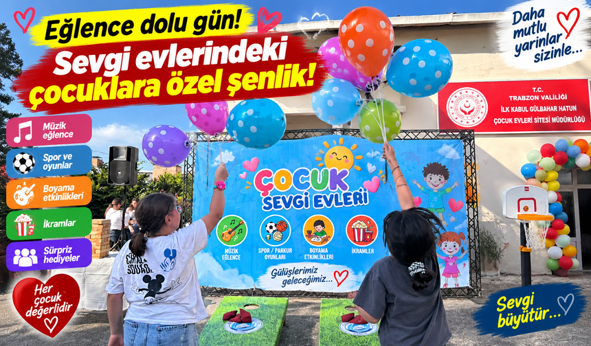 Sevgi evlerindeki çocuklara özel şenlik: Eğlence dolu gün