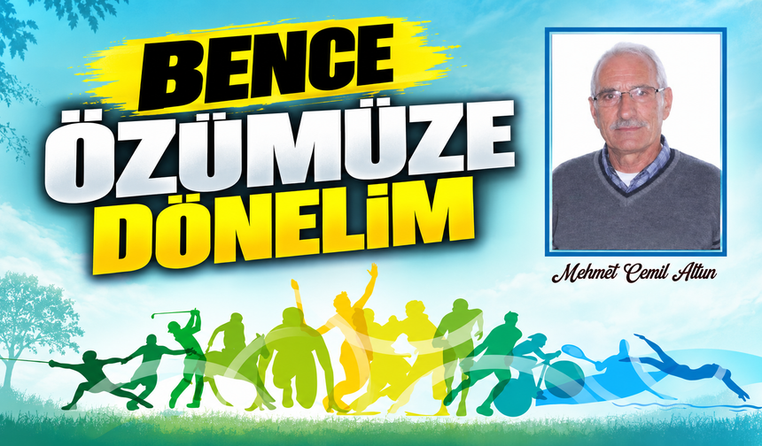 BENCE Özümüze Dönelim