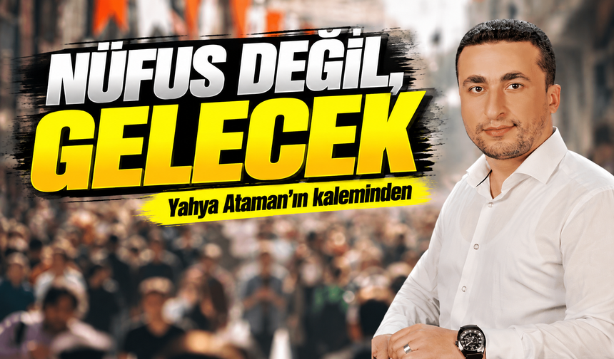 Nüfus Değil, Gelecek