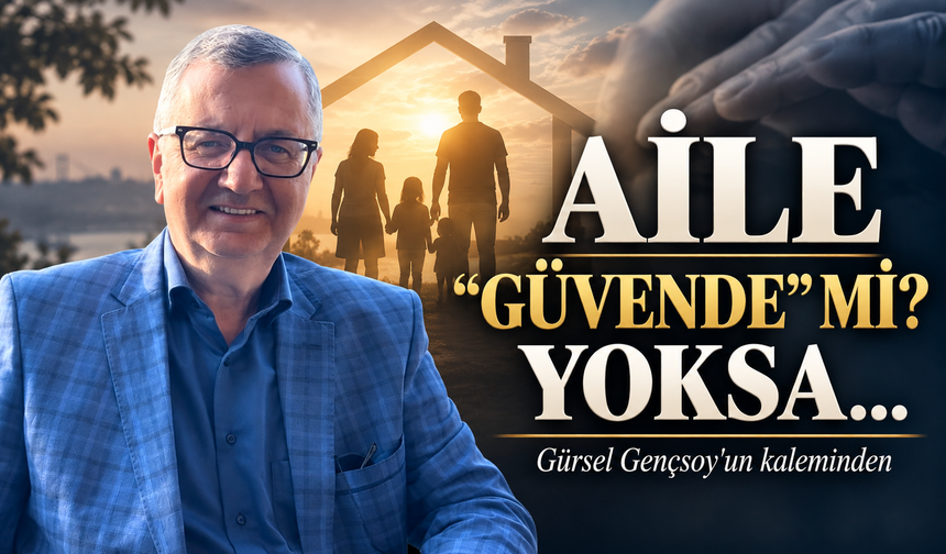 Aile “Güvende” Mi? Yoksa…