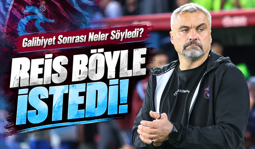 Trabzonspor’da Reis Dönemi 4-0’la Başladı: Maç Sonu İlk Sözler