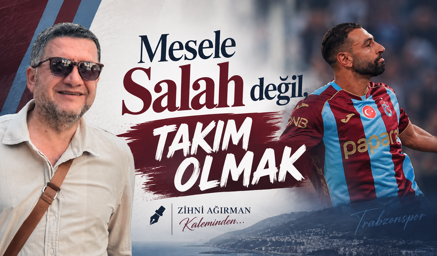 Mesele Salah değil, takım olmak