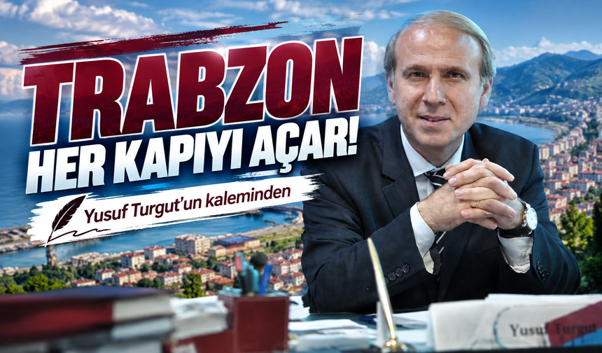 Trabzon Her Kapıyı Açar!