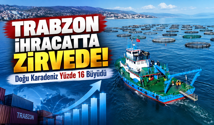 Trabzon İhracatta Zirvede: Doğu Karadeniz Yüzde 16 Büyüdü