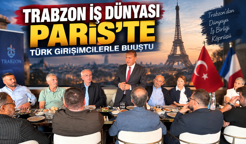 Trabzon İş Dünyası Paris’te Türk Girişimcilerle Buluştu
