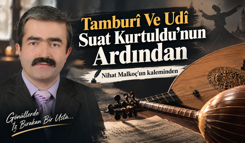 Tamburî Ve Udî Suat Kurtuldu’nun Ardından