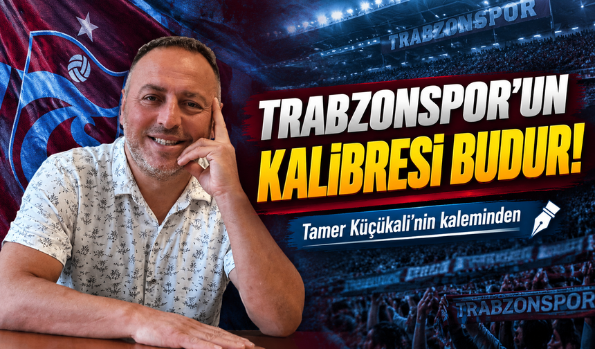 Trabzonspor’un Kalibresi Budur!