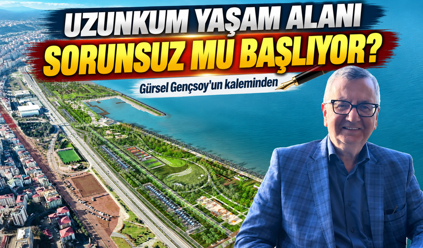 Uzunkum Yaşam Alanı Sorunsuz Mu Başlıyor?
