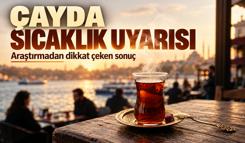 Çok Sıcak İçeceklerde Kanser Riski: Çay Ve Kahve Nasıl Tüketilmeli?