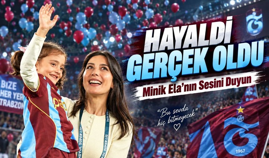 Trabzonspor Minik Ela’nın Hayalini Gerçekleştirdi: Tribünler Duygulandı