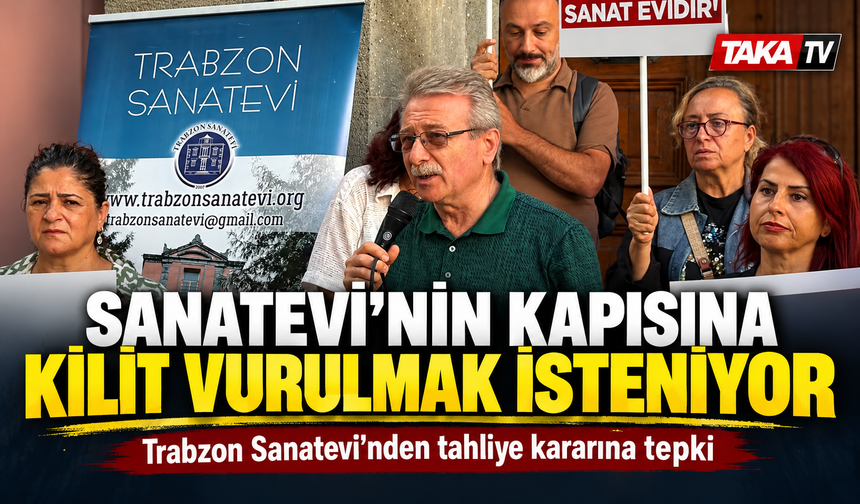 Tahliye kararı sonrası Trabzon Sanatevi’nden çağrı: “Sanatevi’nin Kapısına Kilit Vurulmak İsteniyor”