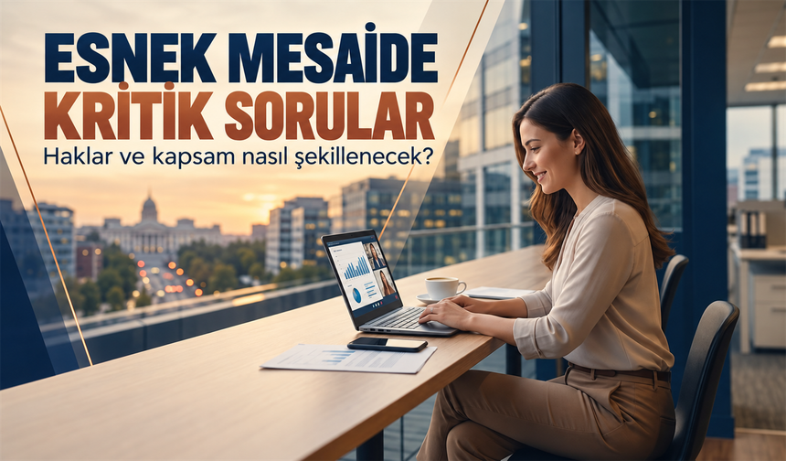 Esnek Çalışma Modelinde Hak Ve Maaş Sorusu: Kimleri Kapsıyor?