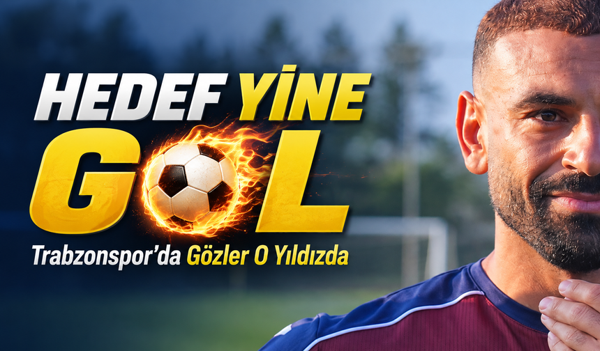 Trabzonspor’da Gözler O Yıldızda; Hedef Yine Gol