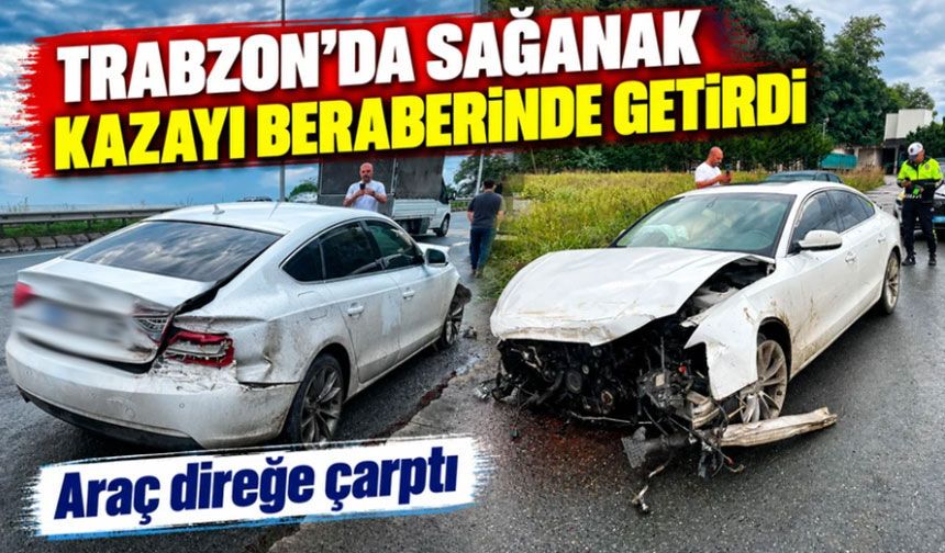 Trabzon’da sağanak kazayı beraberinde getirdi: Araç direğe çarptı