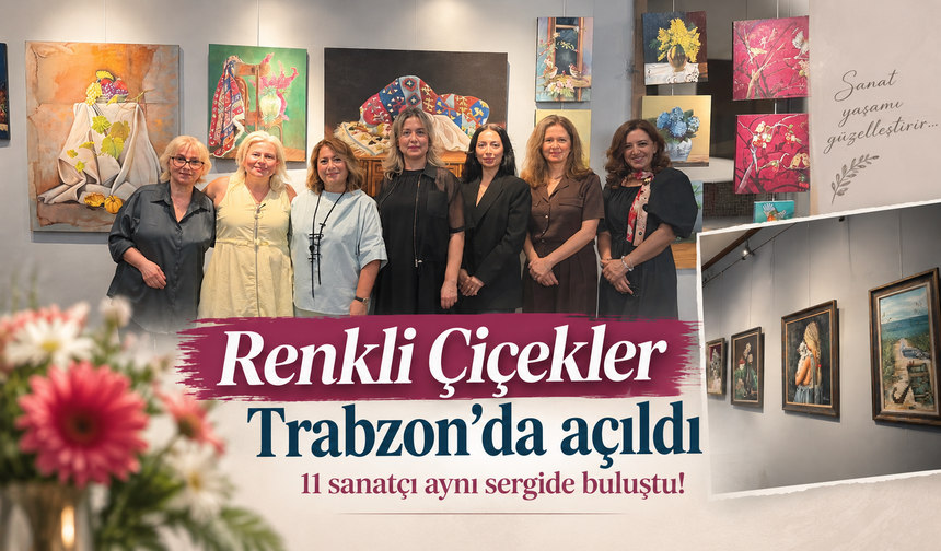 Trabzon’da 11 Sanatçının Eserleri Renkli Çiçekler Sergisi’nde Buluştu