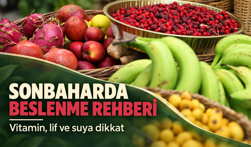 Sonbaharda beslenme rehberi: Vitamin, lif ve suya dikkat