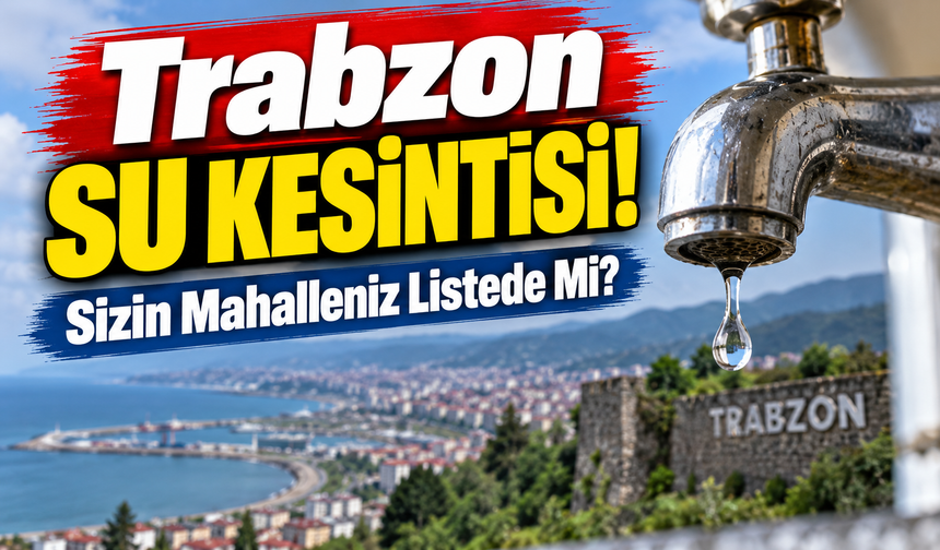 Mahallenizde Trabzon Su Kesintisi Yaşanacak Mı, Plan Yapmadan Önce Bakın