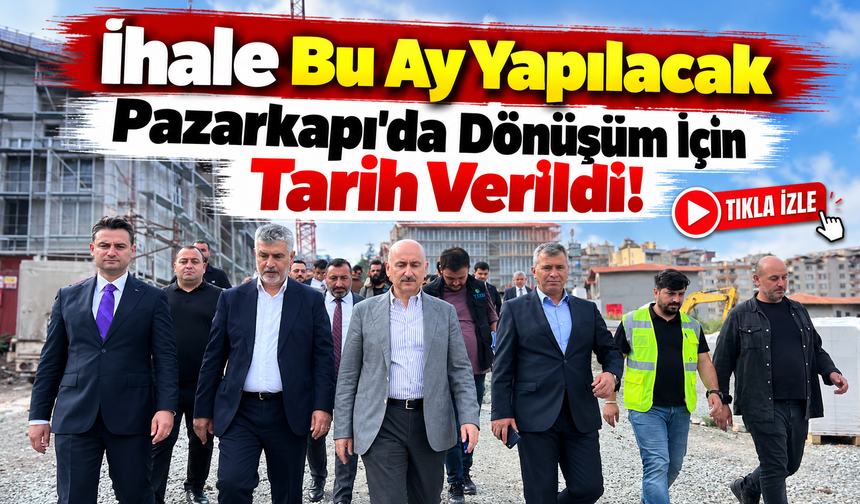 Pazarkapı’da Dönüşüm İçin Tarih Verildi: İhale Bu Ay Yapılacak