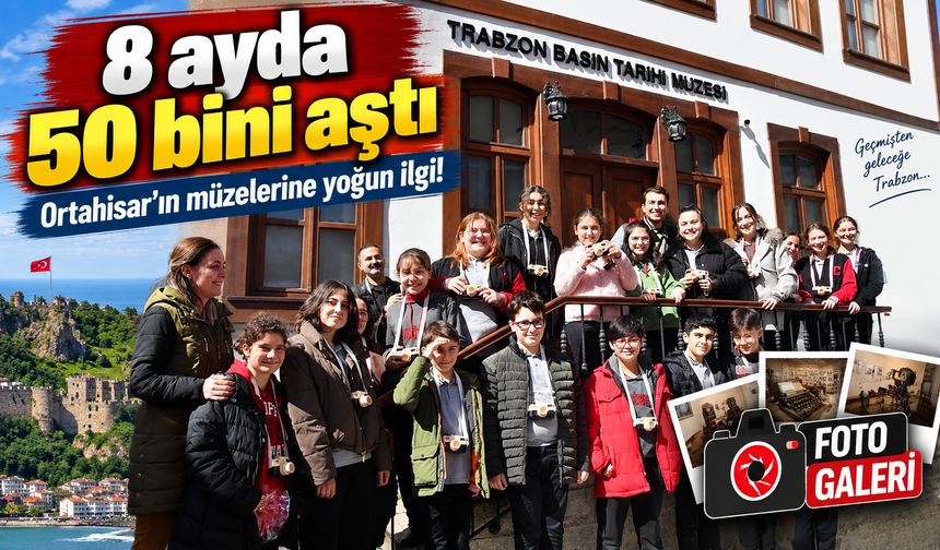 Ortahisar’ın müzelerine yoğun ilgi: 8 ayda 50 bini aştı