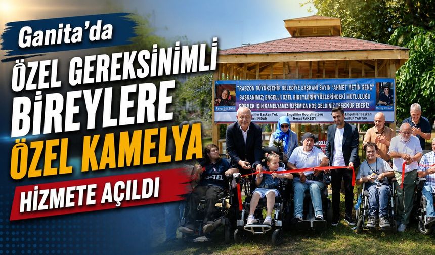 Ganita’da Özel Gereksinimli Bireylere Özel Kamelya Hizmete Açıldı