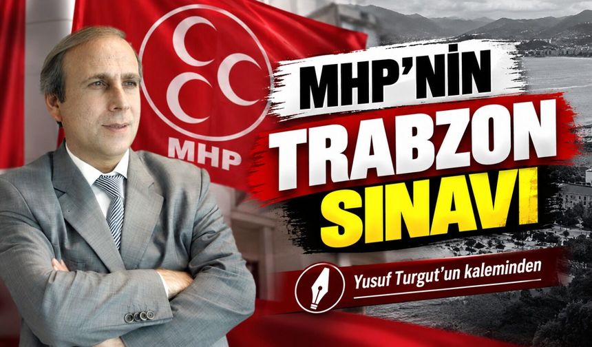 MHP’nin Trabzon Sınavı