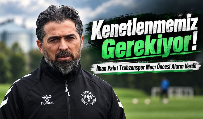 İlhan Palut Trabzonspor Maçı Öncesi Açık Konuştu: Çok Kötü Başladık